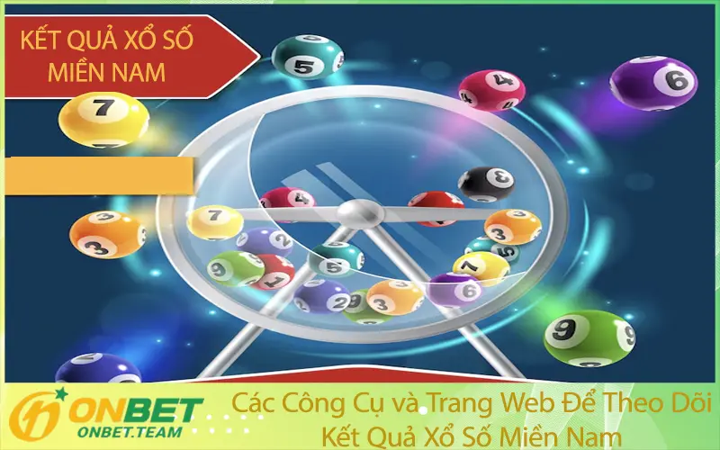 Các Công Cụ Và Trang Web Để Theo Dõi Kết Quả Xổ Số Miền Nam
