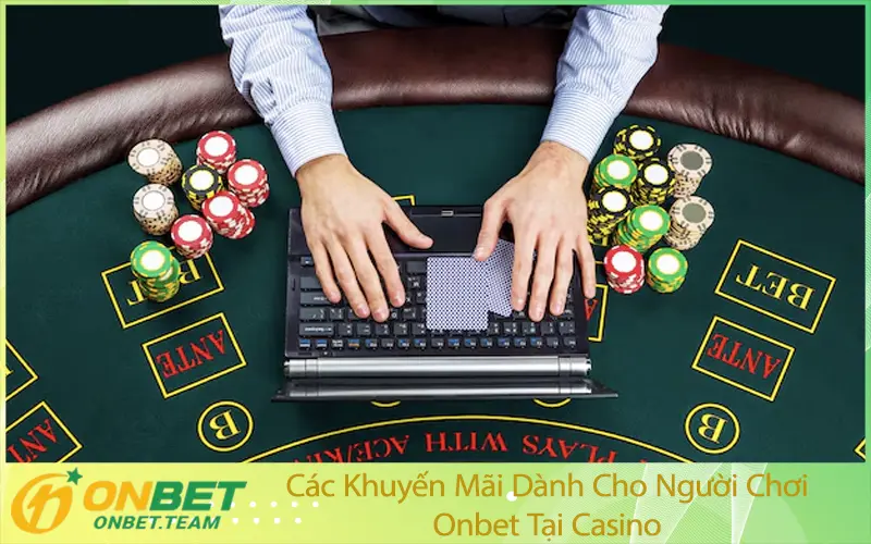 Các Khuyến Mãi Dành Cho Người Chơi Onbet Tại Casino