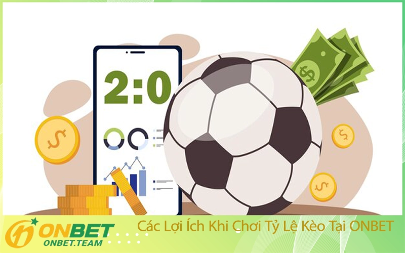Các Lợi Ích Khi Chơi Tỷ Lệ Kèo Tại ONBET