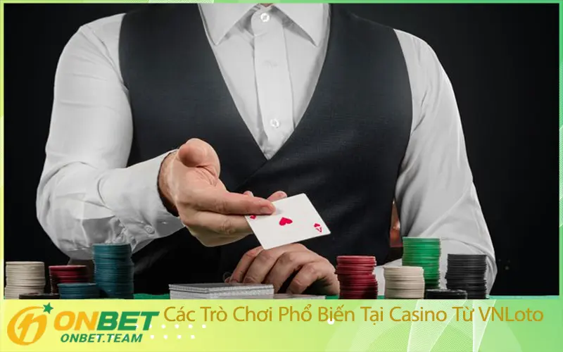 Các Trò Chơi Phổ Biến Tại Casino Từ VNLoto