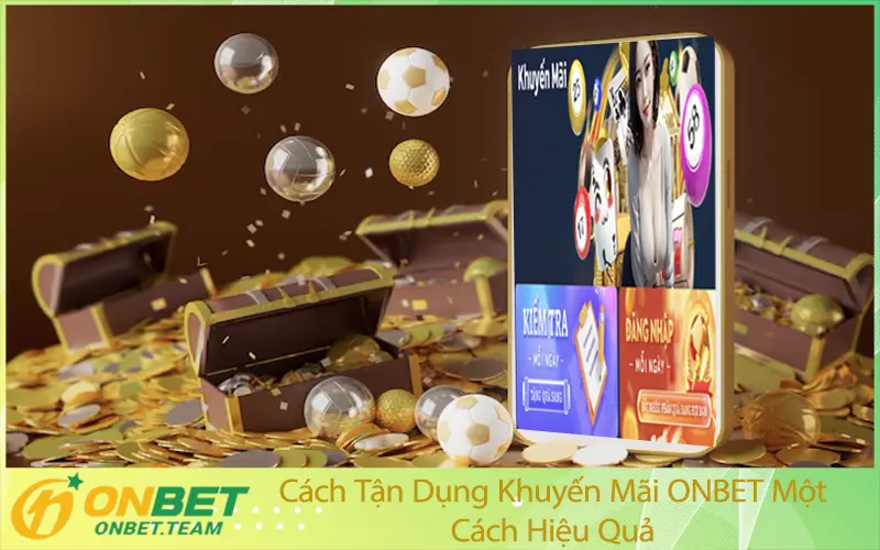 Cách Tận Dụng Khuyến Mãi ONBET Một Cách Hiệu Quả