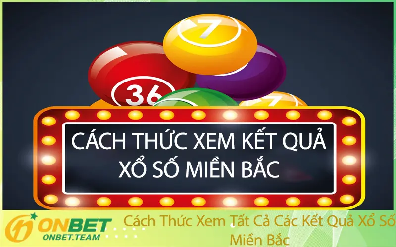 Cách Thức Xem Tất Cả Các Kết Quả Xổ Số Miền Bắc