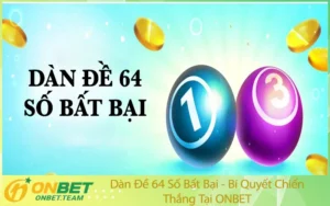 Dàn Đề 64 Số Bất Bại - Bí Quyết Chiến Thắng Tại ONBET