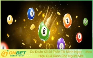 Dự Đoán Xổ Số Thần Tài Minh Ngọc – Mẹo Hiệu Quả Dành Cho Người Mới