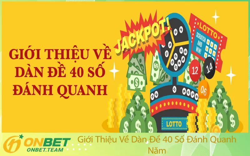 Giới Thiệu Về Dàn Đề 40 Số Đánh Quanh Năm