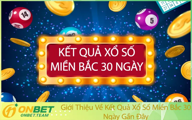 Giới Thiệu Về Kết Quả Xổ Số Miền Bắc 30 Ngày Gần Đây