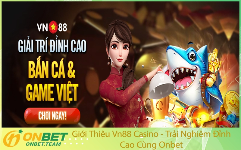Giới Thiệu Vn88 Casino - Trải Nghiệm Đỉnh Cao Cùng Onbet