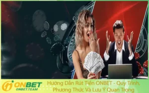 Hướng Dẫn Rút Tiền ONBET - Quy Trình, Phương Thức Và Lưu Ý Quan Trọng