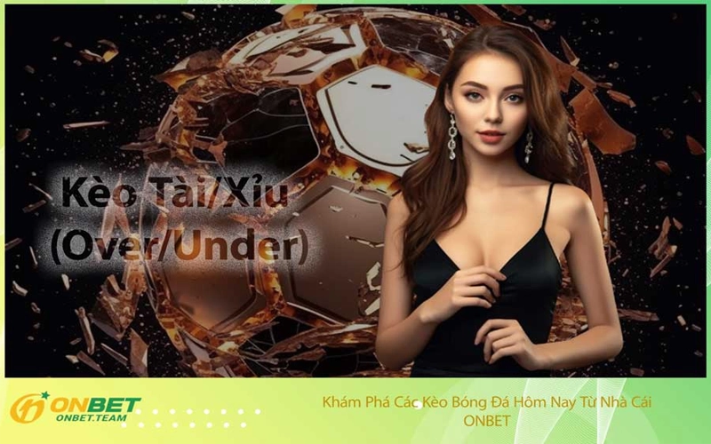 Kèo Tài/Xỉu (Over/Under)