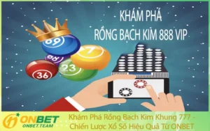 Khám Phá Rồng Bạch Kim Khung 777 - Chiến Lược Xổ Số Hiệu Quả Từ ONBET