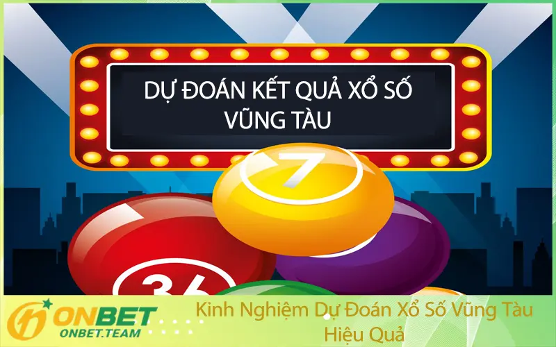 Kinh Nghiệm Dự Đoán Xổ Số Vũng Tàu Hiệu Quả