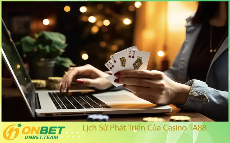 Lịch Sử Phát Triển Của Casino TA88