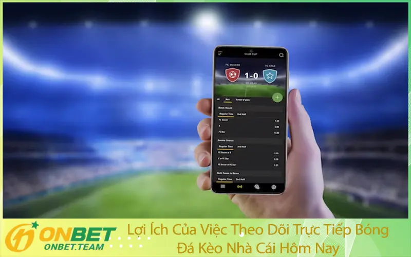 Lợi Ích Của Việc Theo Dõi Trực Tiếp Bóng Đá Kèo Nhà Cái Hôm Nay