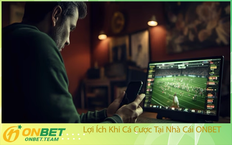 Lợi Ích Khi Cá Cược Tại Nhà Cái ONBET