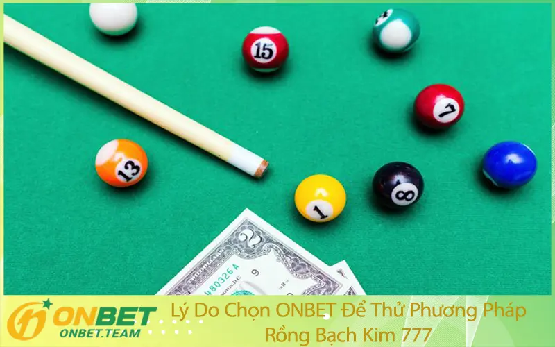 Lý Do Chọn ONBET Để Thử Phương Pháp Rồng Bạch Kim 777
