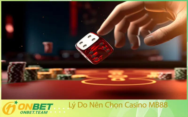 Lý Do Nên Chọn Casino MB88