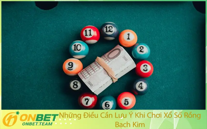 Những Điều Cần Lưu Ý Khi Chơi Xổ Số Rồng Bạch Kim