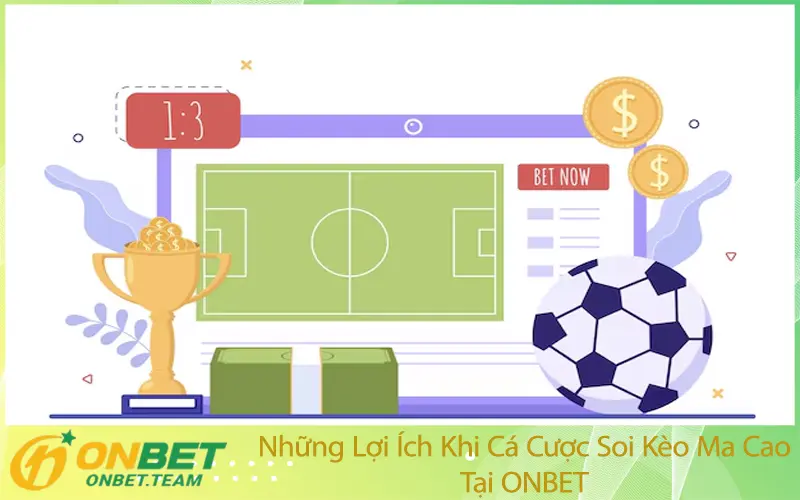 Những Lợi Ích Khi Cá Cược Soi Kèo Ma Cao Tại ONBET
