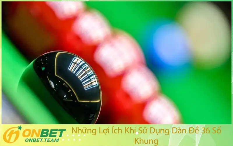 Những Lợi Ích Khi Sử Dụng Dàn Đề 36 Số Khung