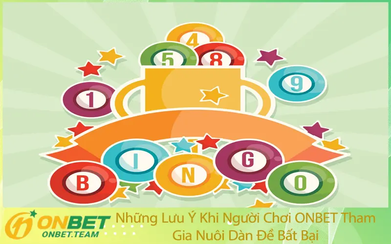Những Lưu Ý Khi Người Chơi ONBET Tham Gia Nuôi Dàn Đề Bất Bại