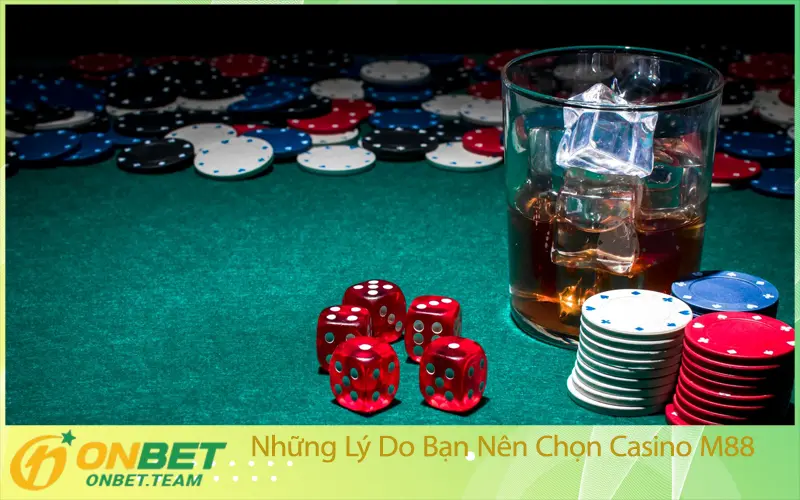 Những Lý Do Bạn Nên Chọn Casino M88