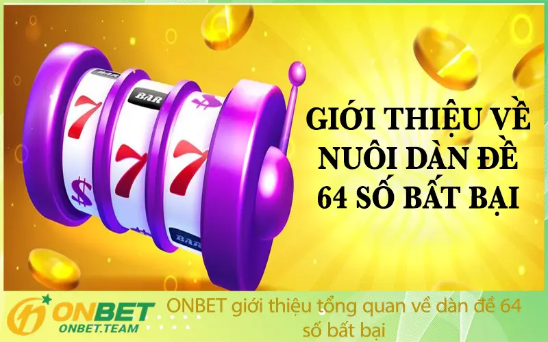 ONBET Giới Thiệu Tổng Quan Về Dàn Đề 64 Số Bất Bại