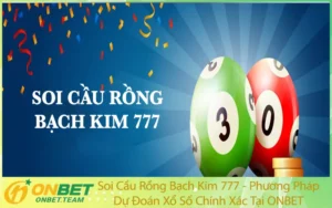 Soi Cầu Rồng Bạch Kim 777 - Phương Pháp Dự Đoán Xổ Số Chính Xác Tại ONBET