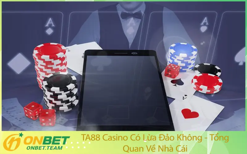 TA88 Casino Có Lừa Đảo Không - Tổng Quan Về Nhà Cái
