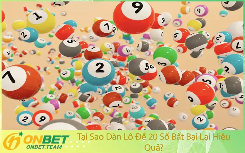 Tại Sao Dàn Lô Đề 20 Số Bất Bại Lại Hiệu Quả?
