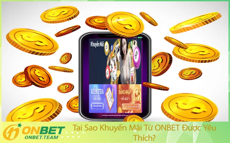 Tại Sao Khuyến Mãi Từ ONBET Được Yêu Thích?