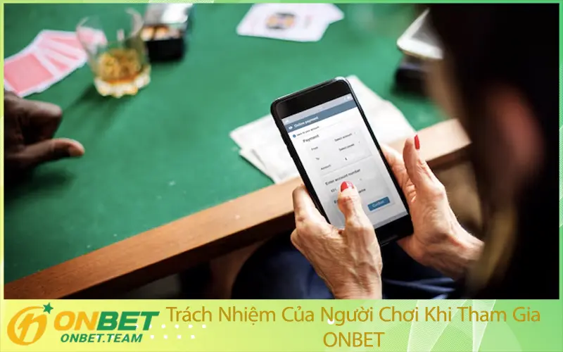 Trách Nhiệm Của Người Chơi Khi Tham Gia ONBET