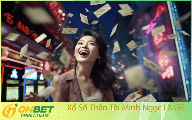 Xổ Số Thần Tài Minh Ngọc Là Gì?