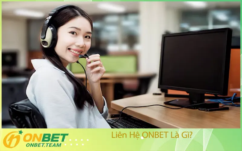 Liên Hệ ONBET Là Gì?