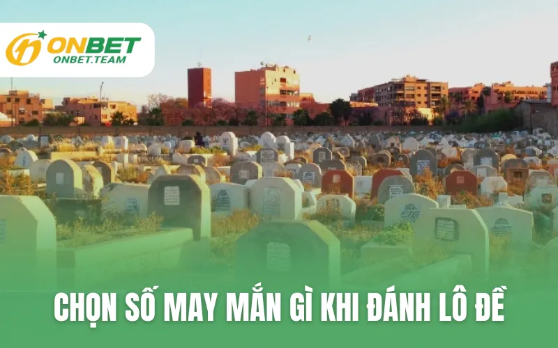 Chọn số may mắn gì khi đánh lô đề