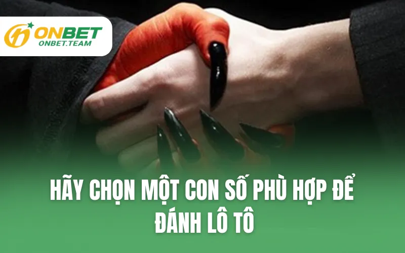 Hãy chọn một con số phù hợp để đánh lô tô