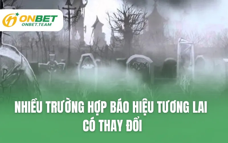 Nhiều trường hợp báo hiệu tương lai có thay đổi