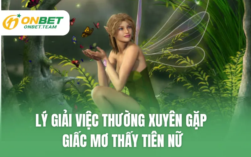 Lý giải việc thường xuyên gặp giấc mơ thấy tiên nữ