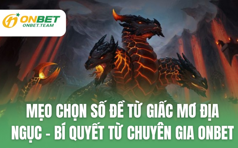 Mẹo chọn số đề từ giấc mơ địa ngục – Bí quyết từ chuyên gia ONBET