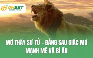 Mơ Thấy Sư Tử - Đằng Sau Giấc Mơ Mạnh Mẽ Và Bí Ẩn