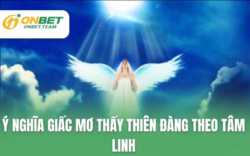 Ý nghĩa giấc mơ thấy thiên đàng theo tâm linh